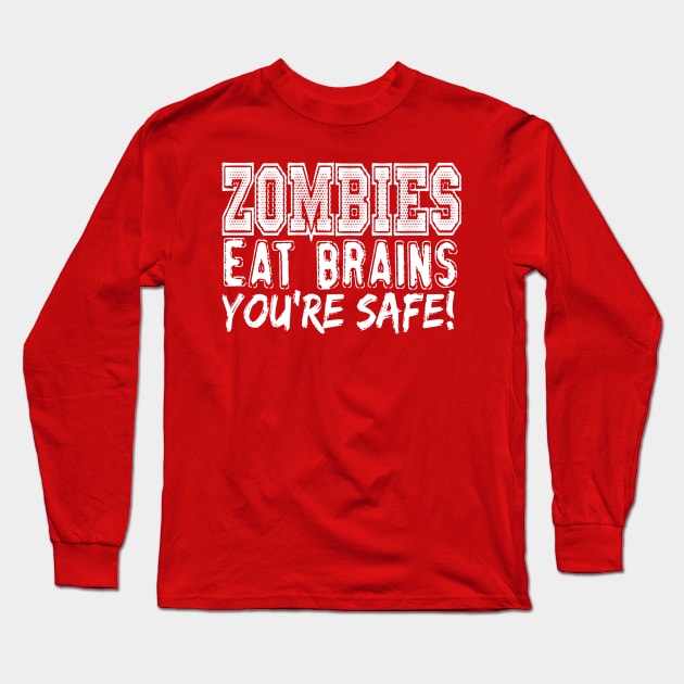 Zombies Eat Brains You're Safe Long Sleeve T-Shirt by kimmieshops